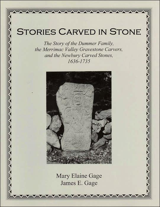 Stories Carved in Stone: The Story of the Dummer Family, the Merrimac Valley Gravestone Carvers, and the Newbury Carved Stones 1636-1735