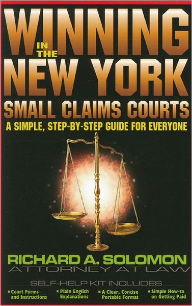 Winning in the New York Small Claims Courts: A Simple, Step-by-Step Guide for Everyone