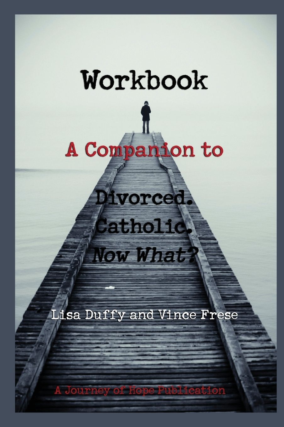 Workbook: A Companion to Divorced. Catholic. Now What?