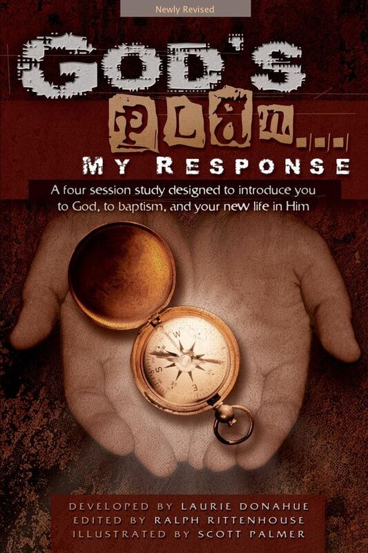 Gods Plan... My Response: a Four Session Study Designed to Introduce You to God, to Baptism, and Your New Life in Him