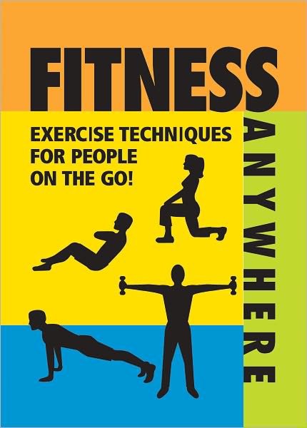 Fitness Anywhere: Exercise Techniques for People on the Go!