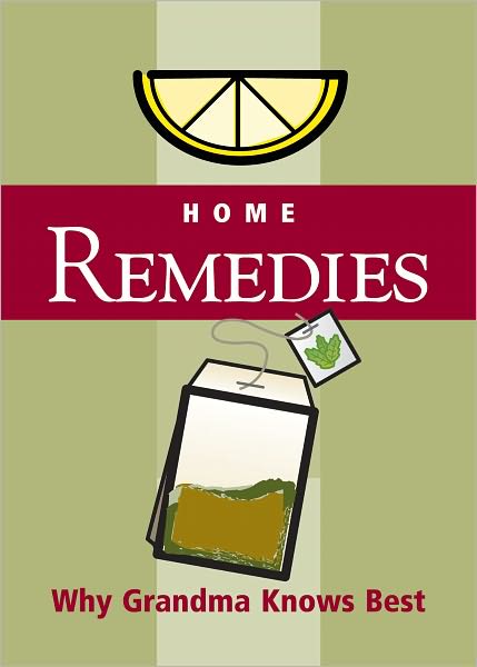 Home Remedies: Why Grandma Knows Best