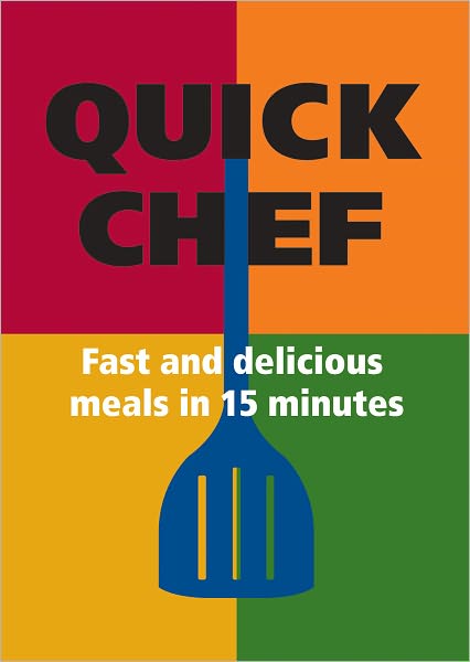 Quick Chef: Fast and Delicious Meals in 15 Minutes