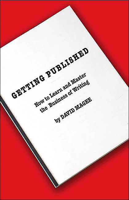 Getting Published: How to Learn and Master the Business of Writing