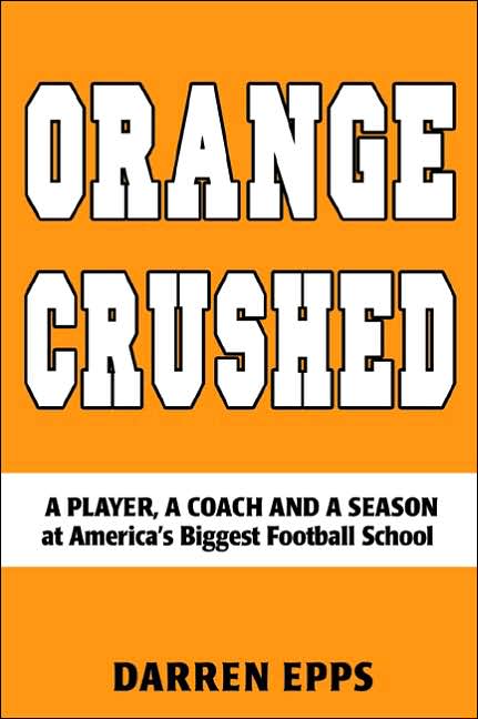 Orange Crushed: A Player, a Coach and a Season at America's Biggest Football School