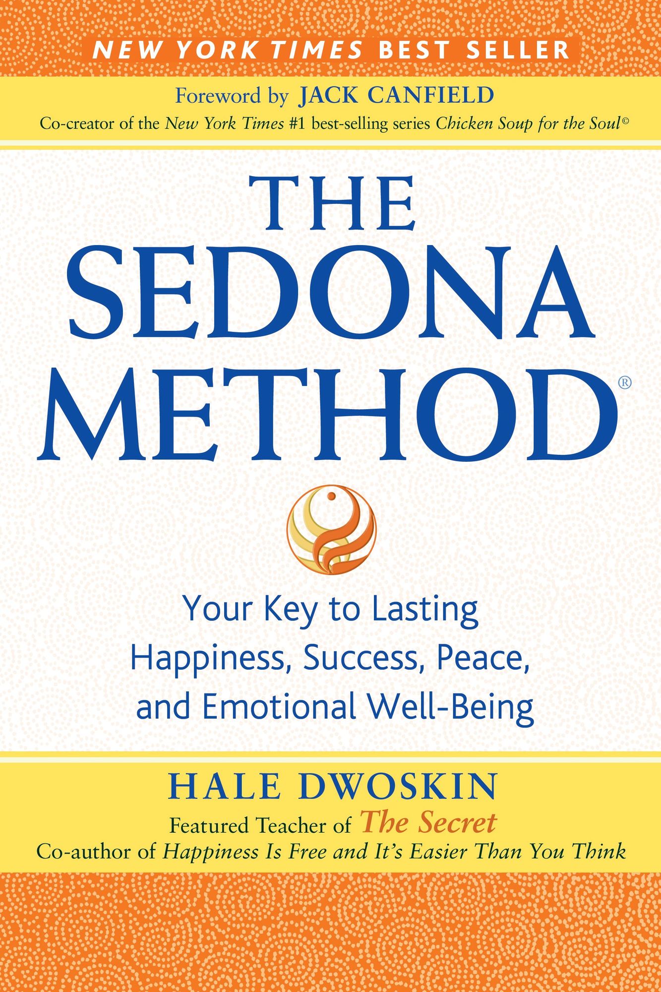 The Sedona Method: Your Key to Lasting, Happiness, Success, Peace and Emotional Well-being