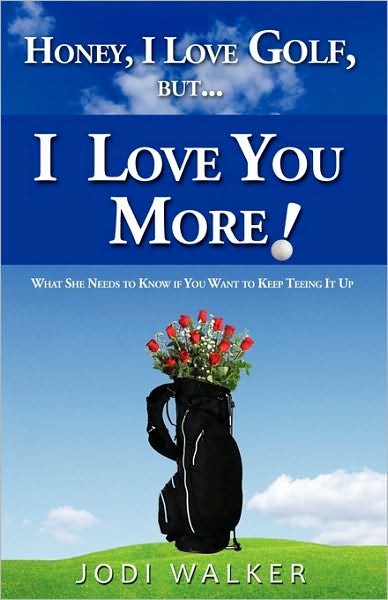 Honey I Love Golf But I Love You More!