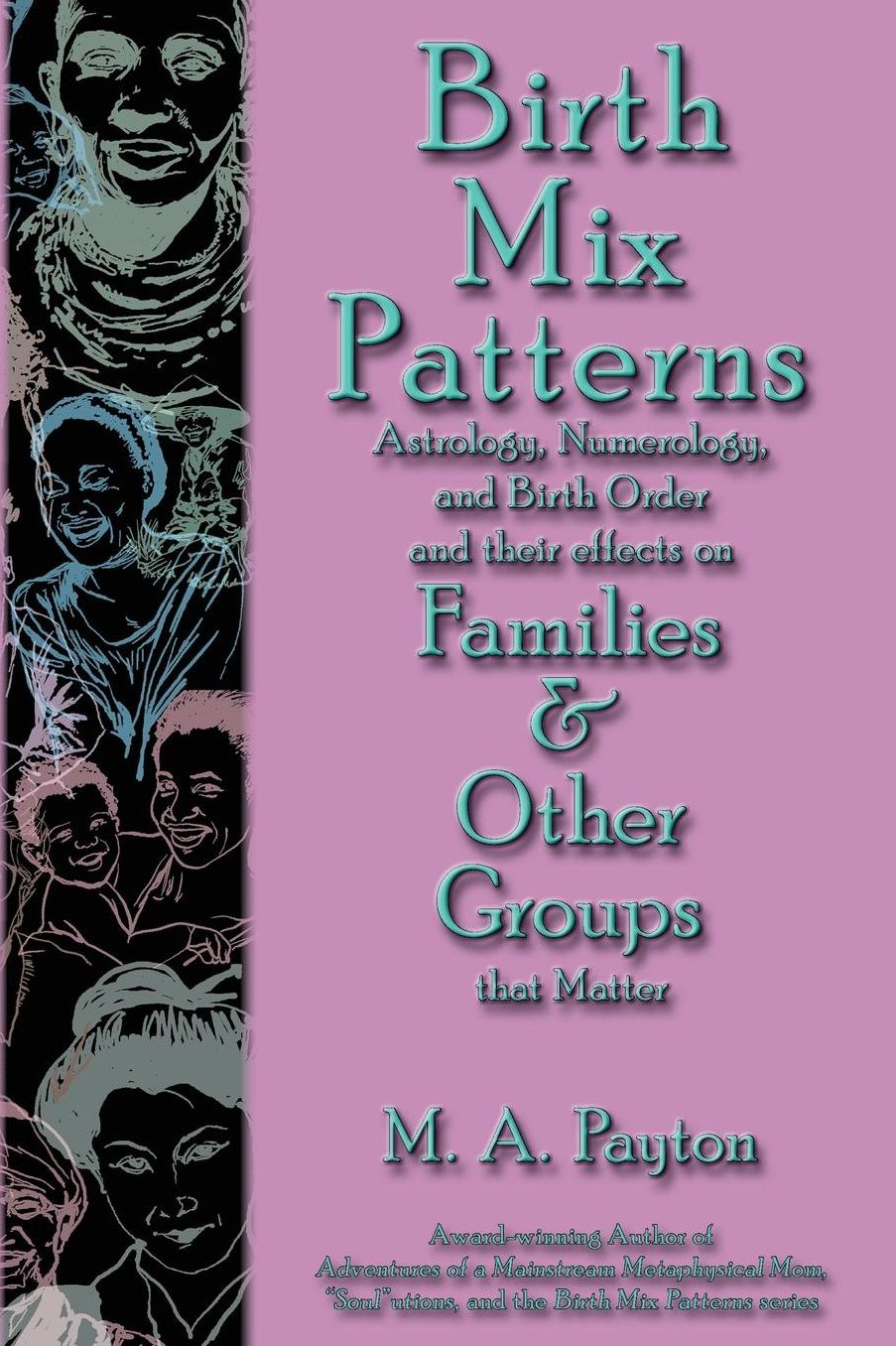 Birth Mix Patterns: Astrology, Numerology and Birth Order and their effects on Families and Other Groups that Matter