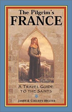 Pilgrim's France: A Travel Guide to the Saints
