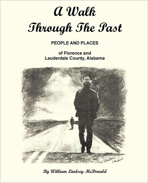 A Walk Through The Past - People And Places Of Florence And Lauderdale County Alabama