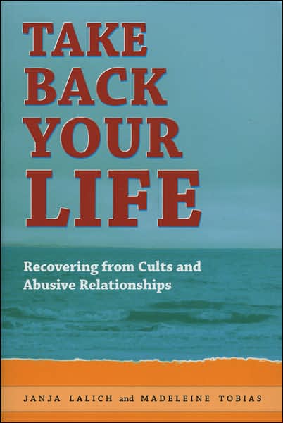 Taking Back Your Life: Recovering from Cults and Abusive Relationships