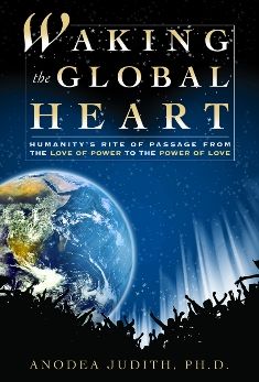 Waking the Global Heart: Humanity's Rite of Passage from the Love of Power to the Power of Love