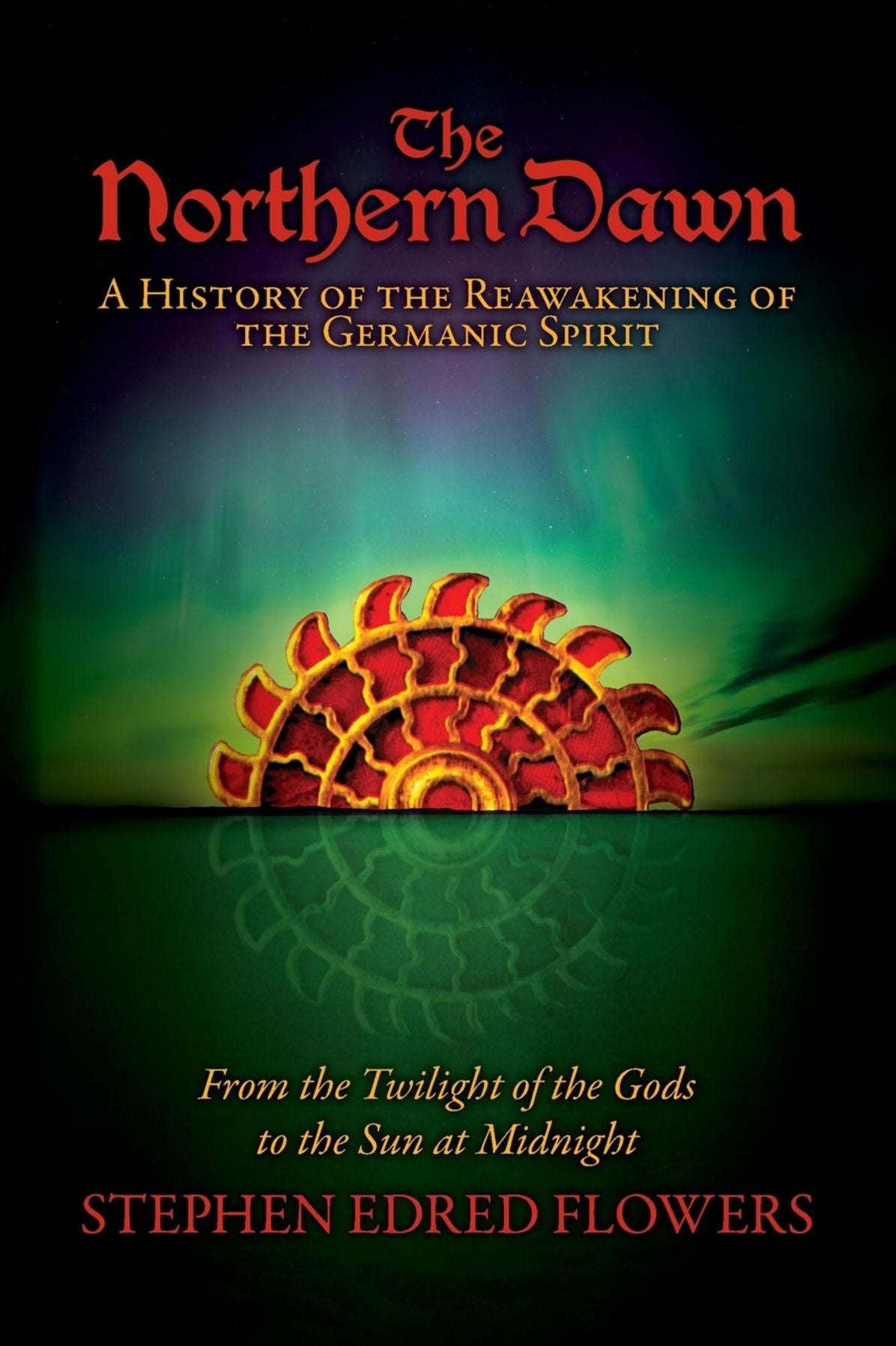 The Northern Dawn: A History of the Reawakening of the Germanic Spirit: From the Twilight of the Gods to the Sun at Midnight