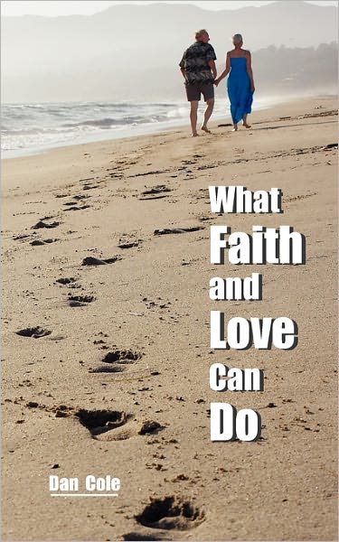 What Faith and Love Can Do: A Walk of Faith through Dark Places