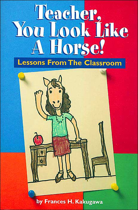 Teacher, You Look like a Horse!: Lessons From the Classroom