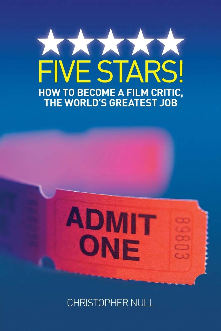 Five Stars! How To Become A Film Critic, The World's Greatest Job