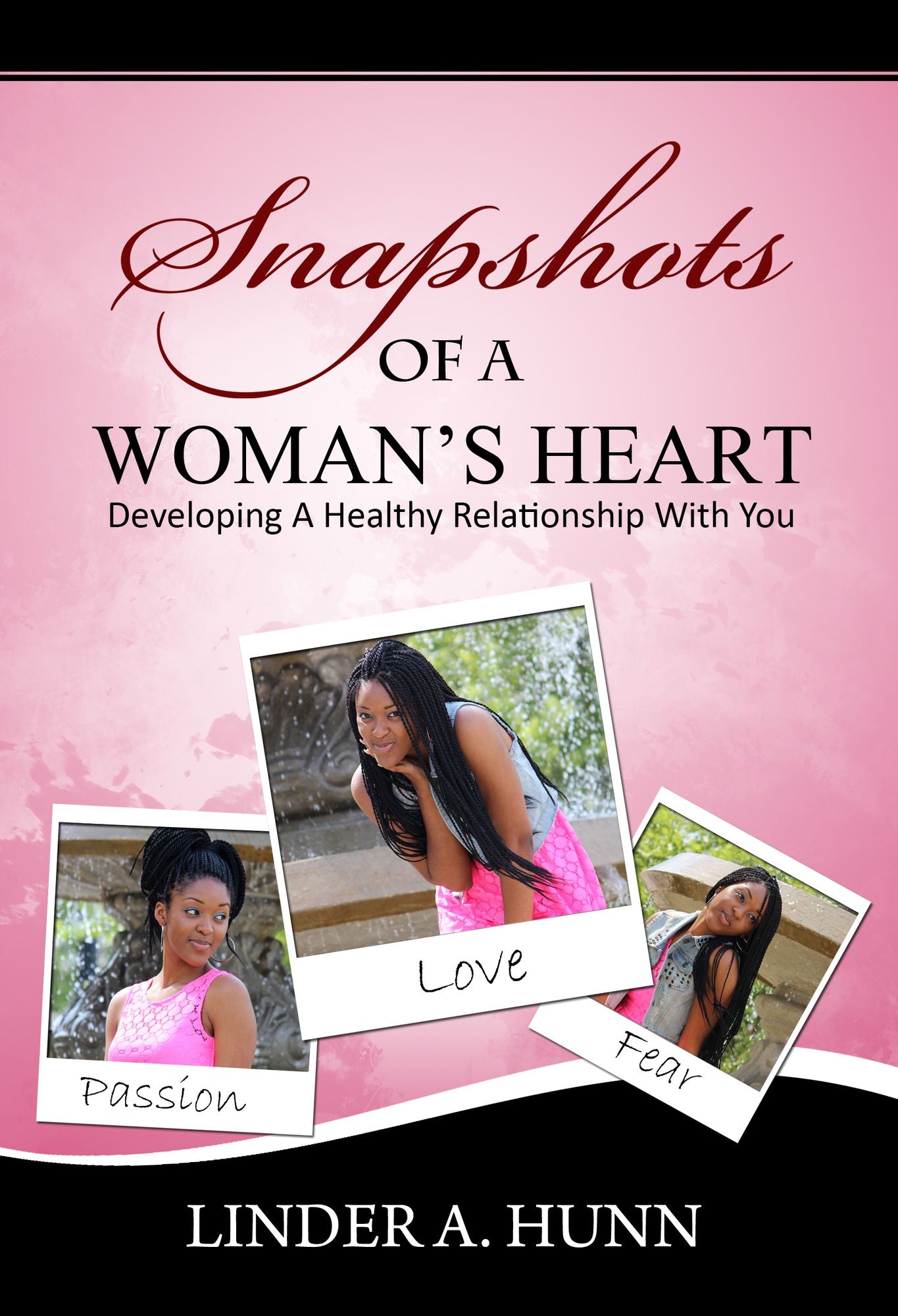 Snapshots of a Woman's Heart: Developing A Healthy Relationship with You