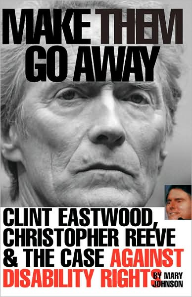 Make Them Go Away: Clint Eastwood, Christopher Reeve and the Case Against Disability Rights