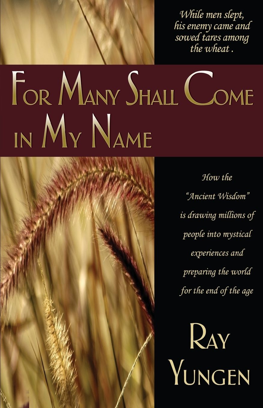 for Many Shall Come in My Name: How the Ancient Wisdom is Drawing Millions of People Into Mystical Experiences and Preparing the World for the End of the Age
