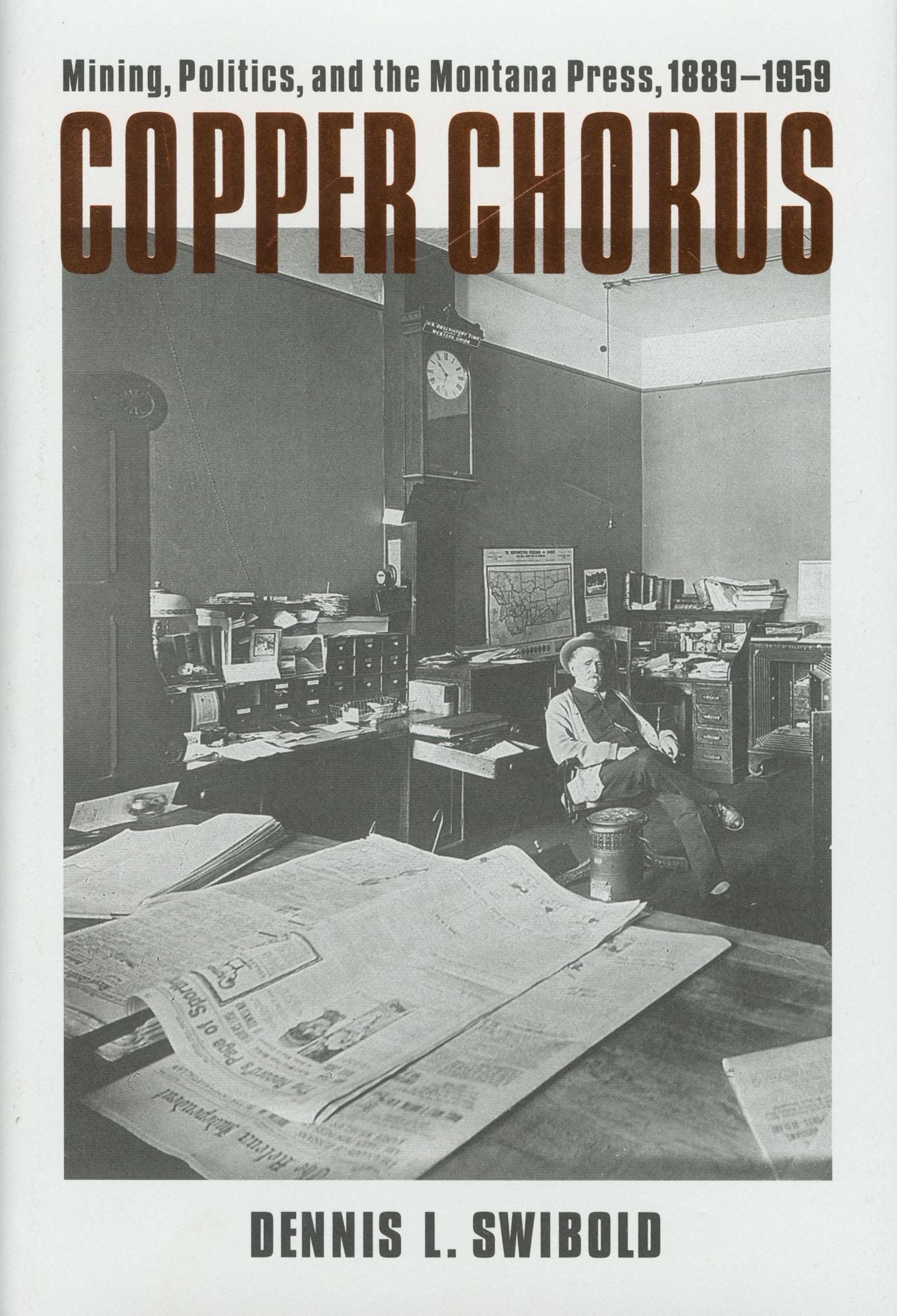 Copper Chorus: Mining, Politics, and the Montana Press, 1889 - 1959