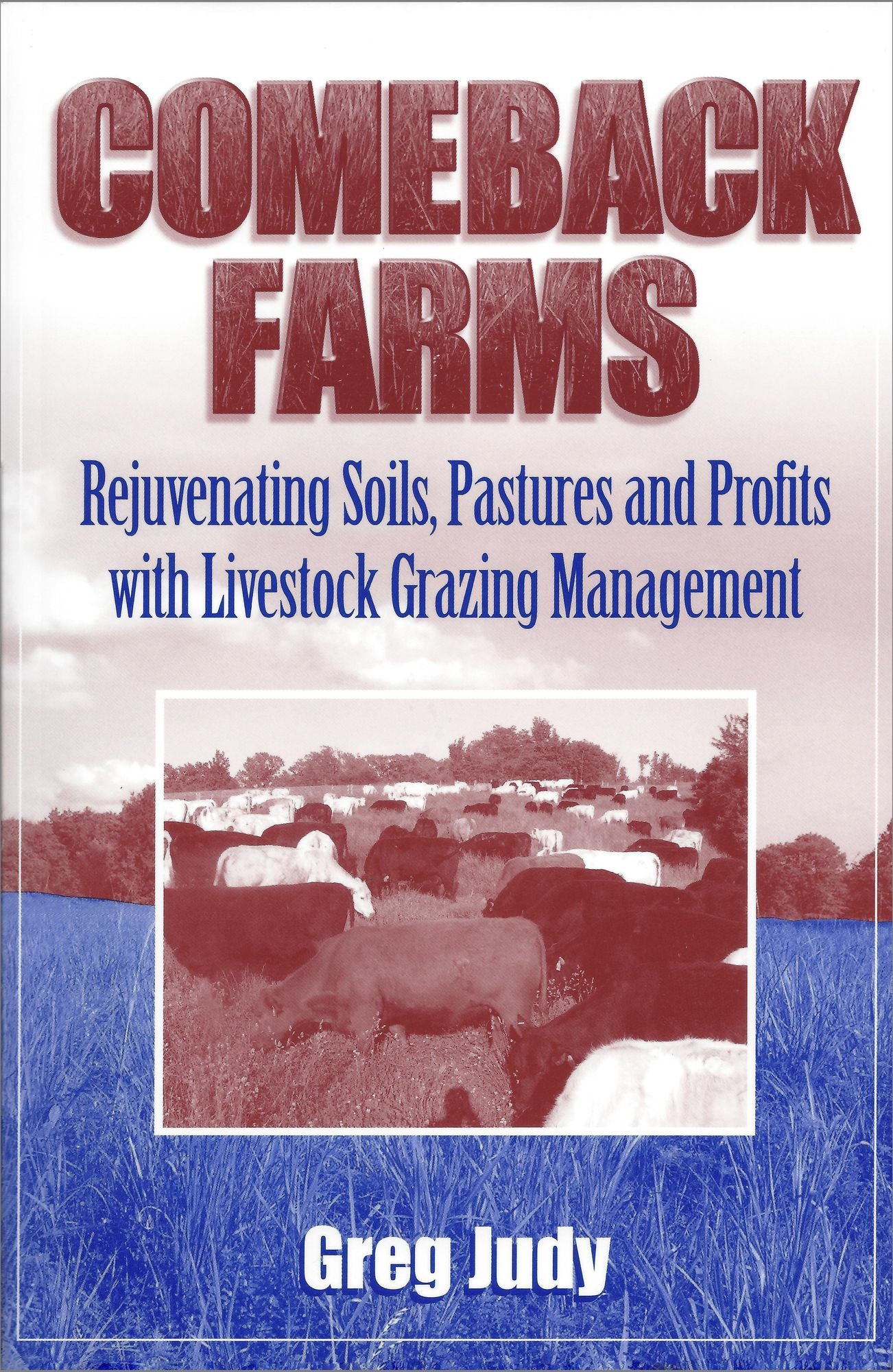 Comeback Farms: Rejuvenating Soils, Pastures and Profits with Livestock Grazing Management