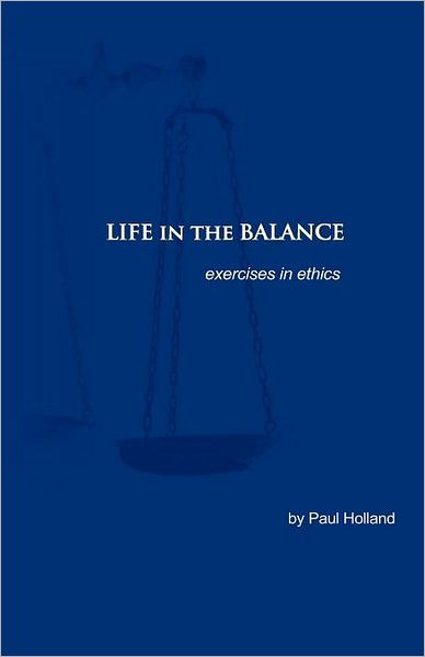 Life in the Balance: Exercises in Ethics