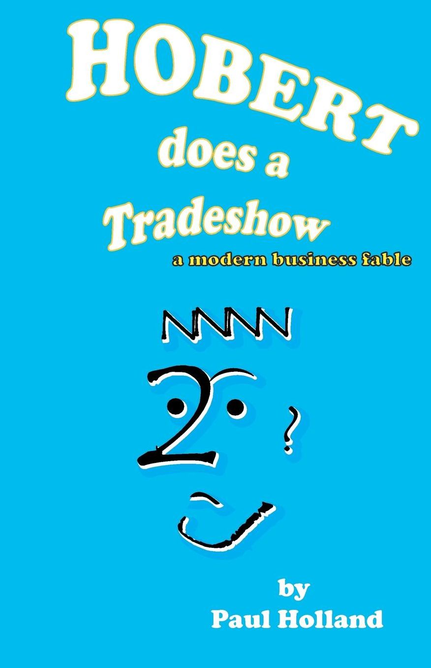 Hobert does a Tradeshow: A modern business Fable