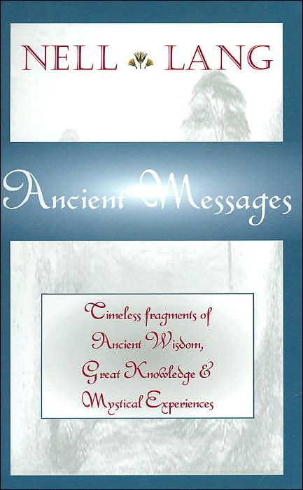Ancient Messages: Timeless Fragments of Ancient Wisdom, Great Knowledge and Mystical Experiences