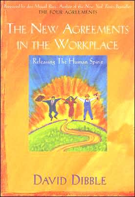 The New Agreements in the Workplace: Releasing the Human Spirit