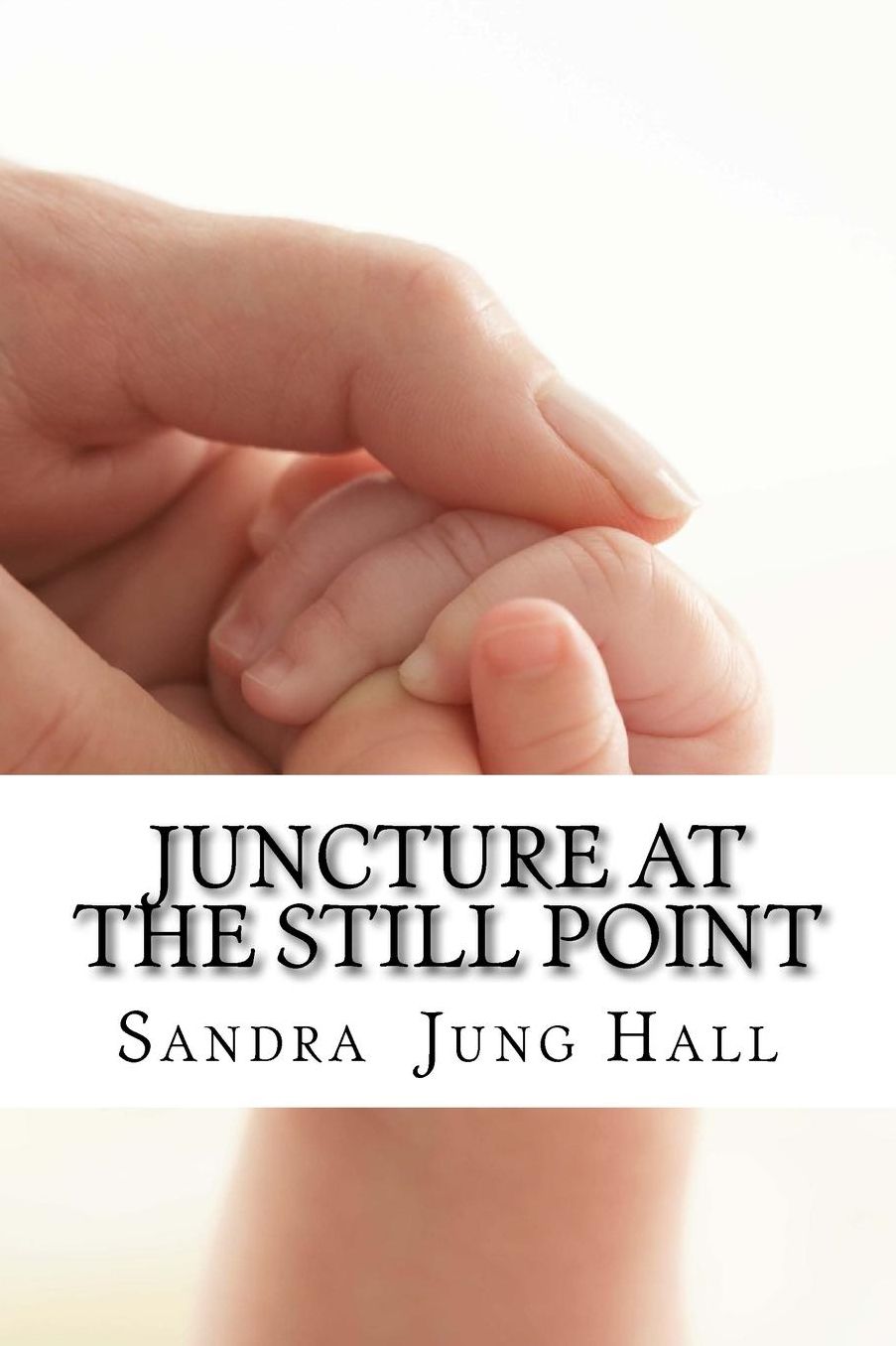 Juncture at the Still Point: A Mother's Journey in Grief, Growth and Hope