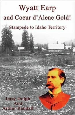 Wyatt Earp and Coeur D'Alene Gold!: Stampede to Idaho Territory