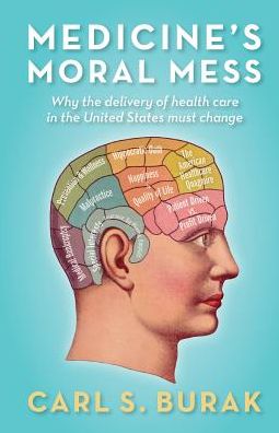 Medicine's Moral Mess: Why the delivery of health care in the United States must change