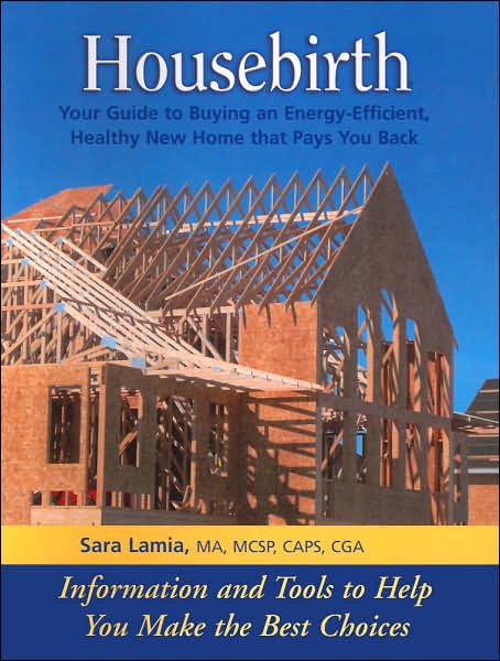Housebirth: Your Guide to Buying an Energy-Efficient, Healthy New Home That Pays You Back