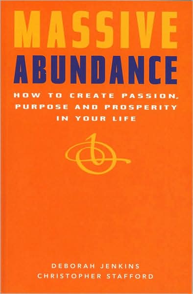 Massive Abundance: How to Create Passion, Purpose and Prosperity in Your Life
