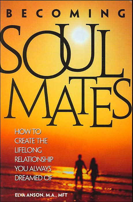 Becoming Soul Mates: How to Create the Lifelong Relationship You Always Dreamed Of