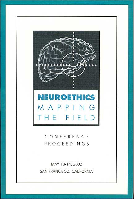 Neuroethics: Mapping the Field: Conference Proceedings