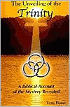 The Unveiling of the Trinity: A Biblical Account of the Mystery Revealed