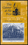 This Gunner at His Piece: College Point, New York and the Civil War with Biographies of the Men Who Served