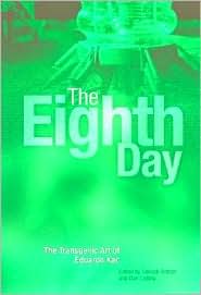The Eighth Day: The Transgenic Art of Eduardo Kac