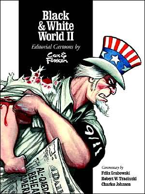 Black and White World II: Editorial Cartoons By Cox & Forkum