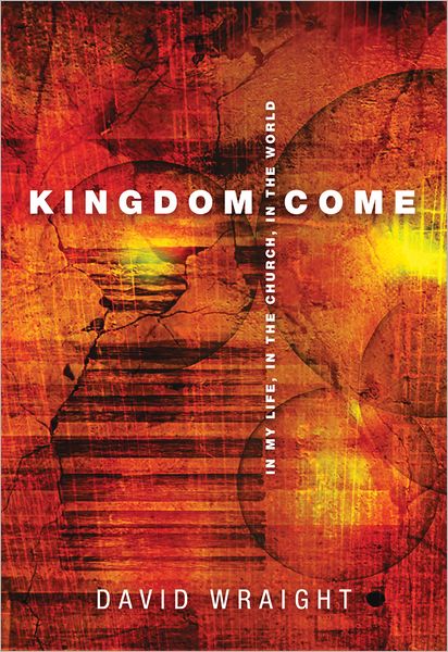 Kingdom Come: In My Life, In The Church, In The World