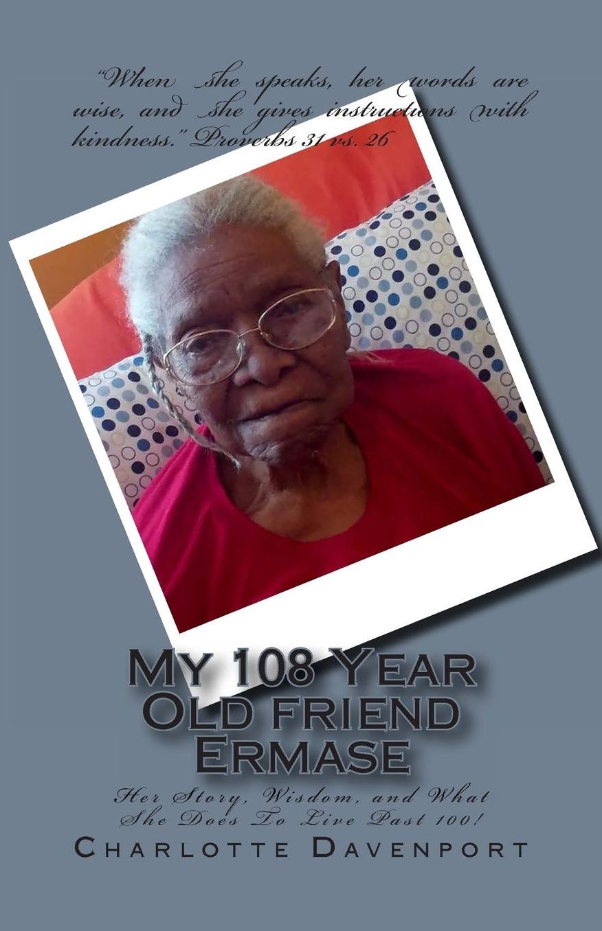 My 108 Year Old friend Ermase: Her Story, Wisdom, and What She Does To Live Past 100!