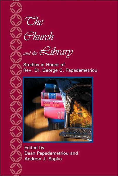 The Church and the Library: Studies in Honor of Rev. Dr. George C. Papademetriou