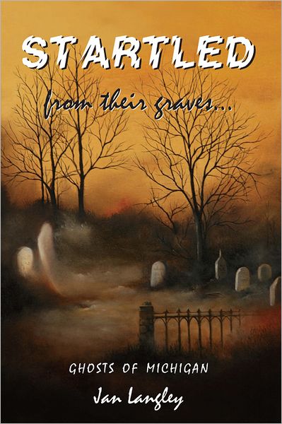Startled from their Graves: Ghosts of Michigan's Thumb and Upper Peninsula