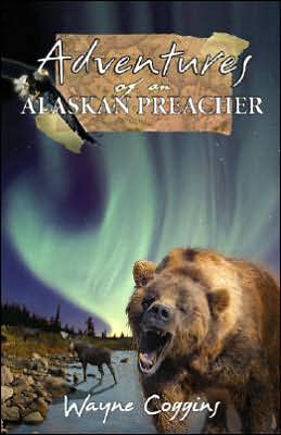 Adventures of an Alaskan Preacher