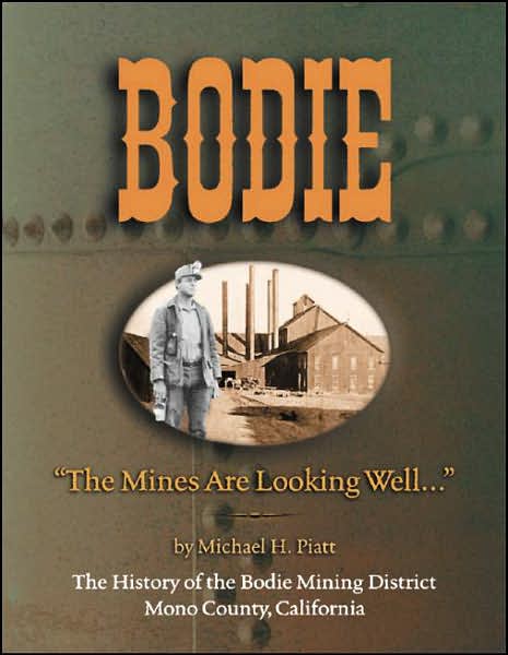 Bodie: The Mines Are Looking Well...: The History of the Bodie Mining District, Mono County, California