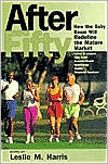 After Fifty: How the Baby Boom Will Redefine the Mature Market