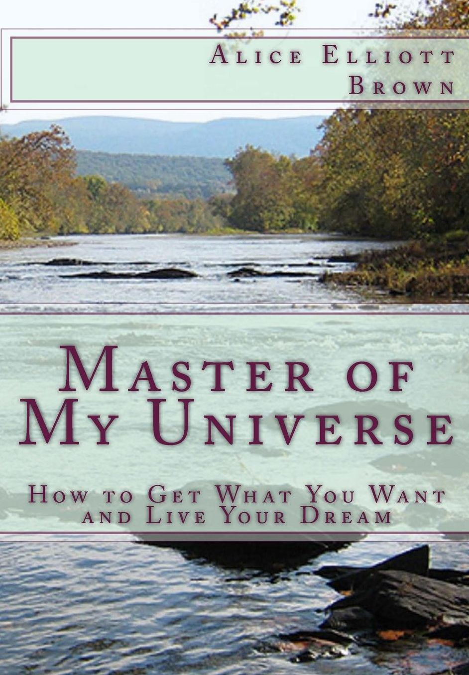 Master of My Universe: How to get what you want and live your Dream