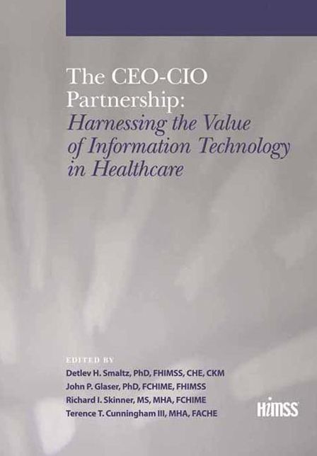 The CEO-CIO Partnership: Harnessing the Value of IT in Healthcare