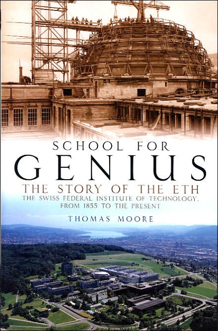 School for Genius: The Story of ETH--The Swiss Federal Institute of Technology, from 1855 to the Present